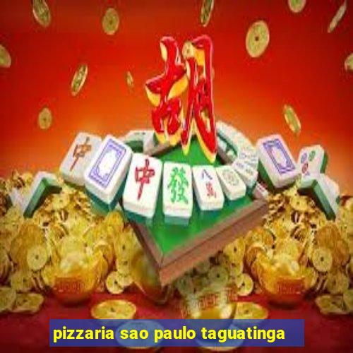 pizzaria sao paulo taguatinga